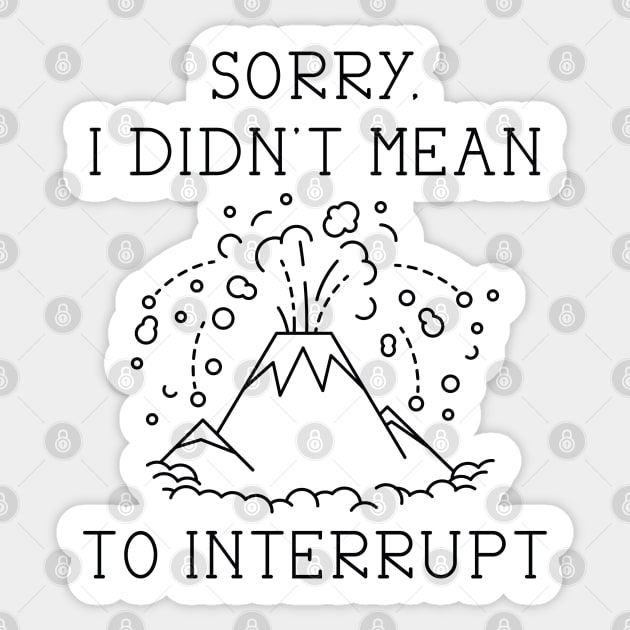 Interrupt Volcano Sticker by LuckyFoxDesigns